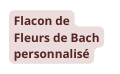 Flacon de Fleurs de Bach personnalisé